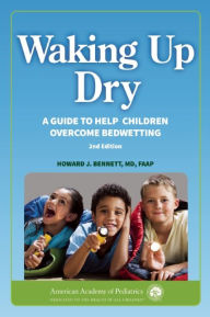 Title: Waking Up Dry: A Guide to Help Children Overcome Bedwetting, Author: Howard J. Bennett