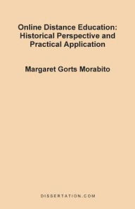 Title: Online Distance Education: Historical Perspective and Practical Application, Author: Margaret Gorts Morabito