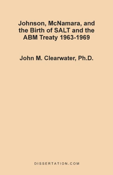 Johnson, McNamara, and the Birth of SALT and the ABM Treaty 1963-1969