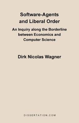 Software-Agents and Liberal Order: An Inquiry Along the Borderline Between Economics and Computer Science