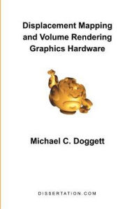 Title: Displacement Mapping and Volume Rendering Graphics Hardware, Author: Michael C. Doggett