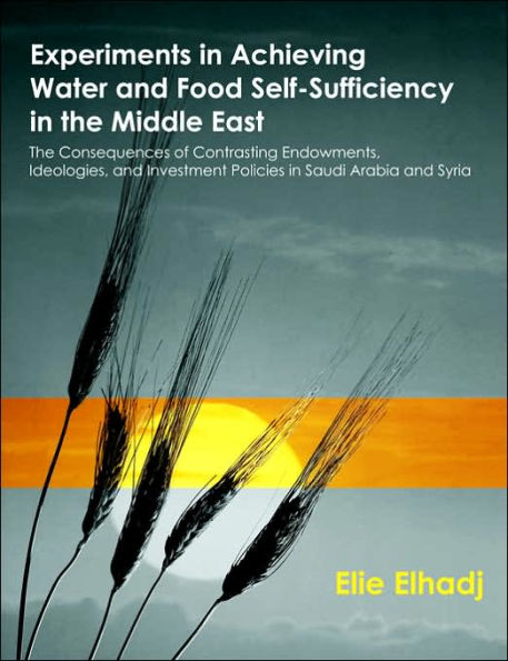 Experiments in Achieving Water and Food Self-Sufficiency in the Middle East: The Consequences of Contrasting Endowments, Ideologies, and Investment Policies in Saudi Arabia and Syria