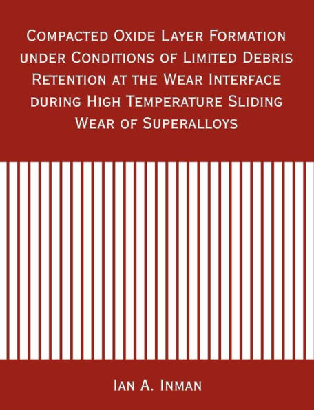 Compacted Oxide Layer Formation under Conditions of Limited Debris Retention at the Wear Interface during High Temperature Sliding Wear of Superalloys