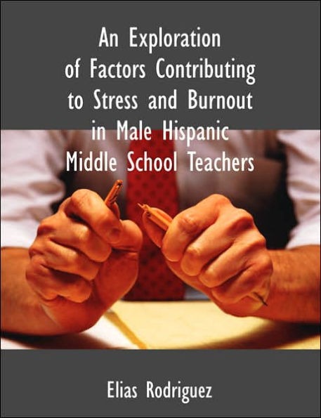 An Exploration of Factors Contributing to Stress and Burnout in Male Hispanic Middle School Teachers
