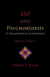 Title: ESP and Psychokinesis: A Philosophical Examination, Author: Stephen E. Braude