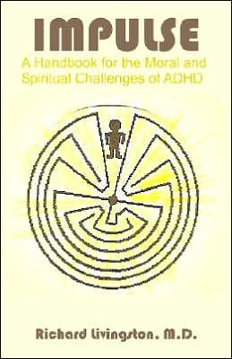 Impulse: A Handbook for the Moral and Spiritual Challenges of ADHD