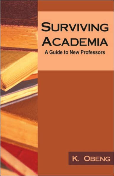 Surviving Academia: A Guide to New Professors
