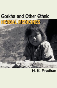 Title: Gorkha and Other Ethnic Herbal Medicines, Author: H. K. Pradhan
