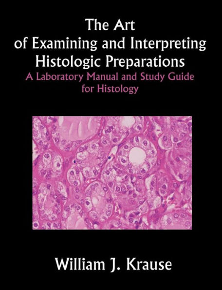 The Art of Examining and Interpreting Histologic Preparations: A Laboratory Manual and Study Guide for Histology