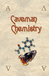 Title: Caveman Chemistry: 28 Projects, from the Creation of Fire to the Production of Plastics / Edition 1, Author: Kevin M. Dunn