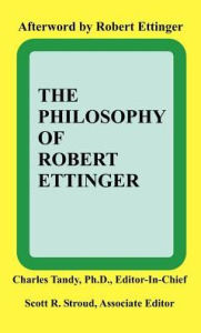 Title: The Philosophy of Robert Ettinger, Author: Charles Tandy