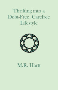 Title: Thrifting into a Debt-Free, Carefree Lifestyle, Author: Marguerite Hartt