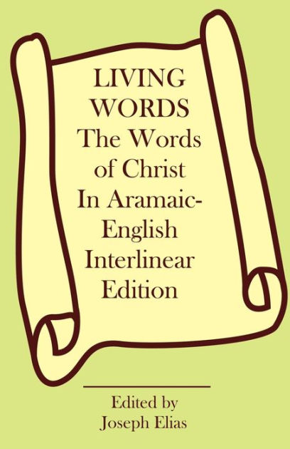 The Words of Christ in Aramaic-English Interlinear Edition by Joseph P ...