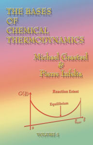 Title: The Bases of Chemical Thermodynamics: Vol 2 / Edition 2, Author: Michael Graetzel