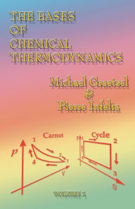 Title: The Bases of Chemical Thermodynamics: Vol 1 / Edition 1, Author: Michael Graetzel