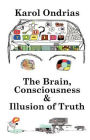 The Brain, Consciousness & Illusion of Truth