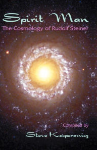 Title: Spirit Man: The Cosmology of Rudolf Steiner, Author: Steve Kasperowicz