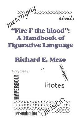 Fire I' the Blood: A Handbook of Figurative Language