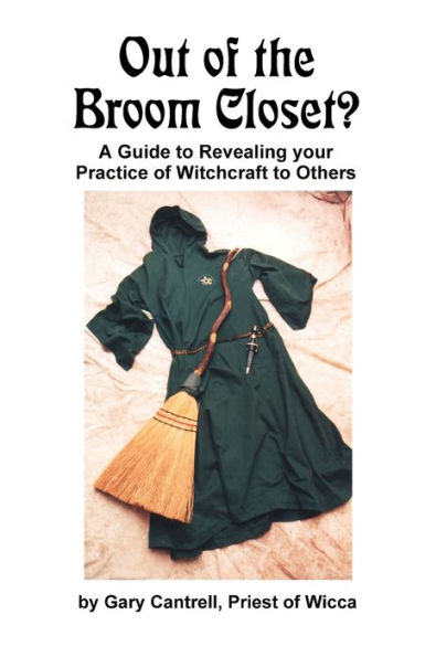 Out of the Broom Closet?: A Guide to Revealing Your Practice of Witchcraft to Others
