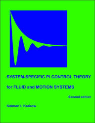 Title: System-specific PI Control Theory for Fluid and Motion Systems (Second Edition), Author: Kalman I. Krakow