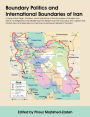 Boundary Politics and International Boundaries of Iran: A Study of the Origin, Evolution, and Implications of the Boundaries of Modern Iran with Its 1