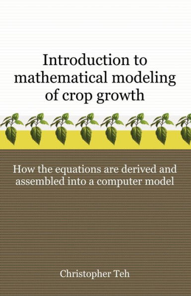 Introduction to Mathematical Modeling of Crop Growth: How the Equations are Derived and Assembled into a Computer Program