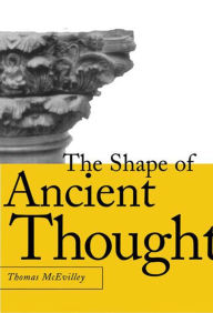 Title: The Shape of Ancient Thought: Comparative Studies in Greek and Indian Philosophies, Author: Thomas McEvilley