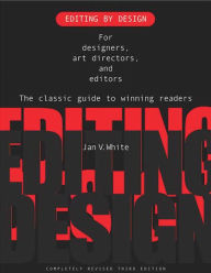 Title: Editing by Design: For Designers, Art Directors, and Editors--the Classic Guide to Winning Readers / Edition 3, Author: Jan V. White