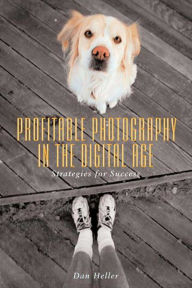 Title: Profitable Photography in Digital Age: Strategies for Success, Author: Dan Heller