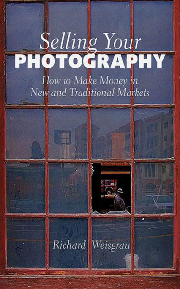 Selling Your Photography: How to Make Money New and Traditional Markets