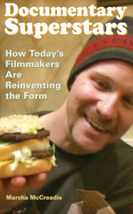 Title: Documentary Superstars: How Today's Filmmakers Are Reinventing the Form, Author: Marsha McCreadie