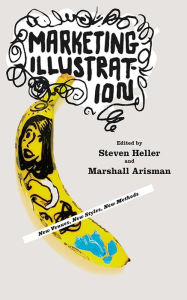 Title: Marketing Illustration: New Venues, New Styles, New Methods, Author: Marshall Arisman