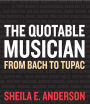 The Quotable Musician: From Bach to Tupac