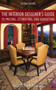 Title: The Interior Designer's Guide to Pricing, Estimating, and Budgeting, Author: Theo Stephen Williams