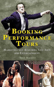 Title: Booking Performance Tours: Marketing and Acquiring Live Arts and Entertainment, Author: Tony Micocci