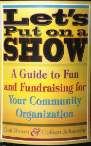 Title: Let's Put on a Show: A Guide to Fun and Fundraising for Your Community Organization, Author: Gail Brown