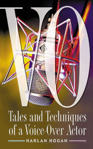 Title: VO: Tales and Techniques of a Voice-over Actor, Author: Harlan Hogan