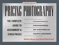 Title: Pricing Photography: The Complete Guide to Assignment and Stock Prices, Author: Michal Heron