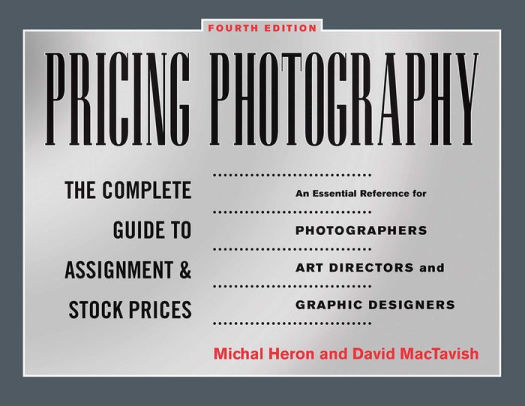 Pricing Photography The Complete Guide To Assignment And Stock