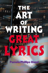 Title: The Art of Writing Great Lyrics, Author: Pamela Phillips Oland