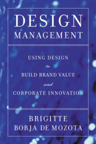 Title: Design Management: Using Design to Build Brand Value and Corporate Innovation, Author: Brigitte Borja de Mozota