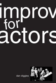 Title: Improv for Actors, Author: Dan Diggles