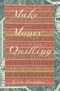 Title: Make Money Quilting, Author: Sylvia Ann Landman