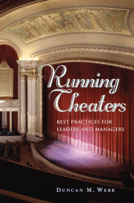 Title: Running Theaters: Best Practices for Leaders and Managers, Author: Duncan M. Webb