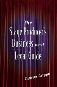 Title: The Stage Producer's Business and Legal Guide, Author: Charles Grippo