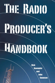 Title: The Radio Producer's Handbook, Author: Rick Kaempfer