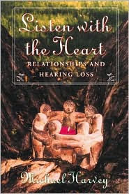 Listen with the Heart: Relationships and Hearing Loss / Edition 1