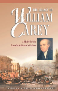 Title: The Legacy of William Carey: A Model for the Transformation of a Culture, Author: Vishal Mangalwadi