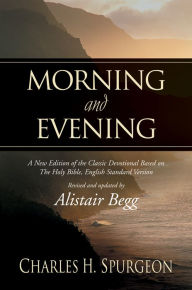 Title: Morning and Evening: A New Edition of the Classic Devotional Based on The Holy Bible, English Standard Version, Author: Charles H. Spurgeon