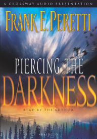 Title: Piercing the Darkness, Author: Frank E. Peretti